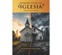 ¿DÓNDE ESTÁ LA IGLESIA?: Siete imperativas