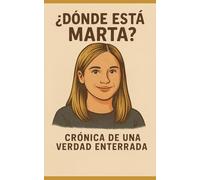 ¿Dónde está Marta?: Crónica de una verdad enterrada