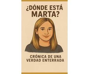 ¿Dónde está Marta?: Crónica de una verdad enterrada