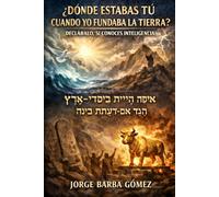 “¿Dónde estabas tú cuando yo fundaba la tierra? Decláralo, si conoces inteligencia.” אֵיפֹה הָיִיתָ בְּיָסְדִי־אָרֶץ הַגֵּד אִם־יָדַעְתָּ בִינָה