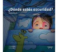 ¿Dónde estás oscuridad?: Cuentos Mata Miedos 1: Volume 1