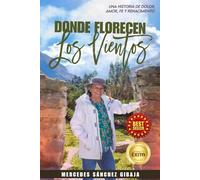 DONDE FLORECEN LOS VIENTOS: Una historia de dolor, amor, fe y renacimiento