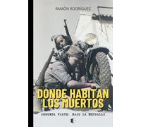 DONDE HABITAN LOS MUERTOS: 2. BAJO LA METRALLA