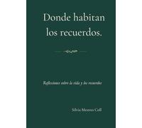 DONDE HABITAN LOS RECUERDOS: REFLEXIONES SOBRE LA VIDA Y LOS RECUERDOS