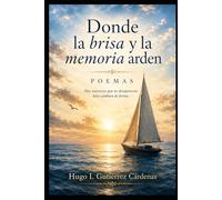 Donde la brisa y la memoria arden: Poemas