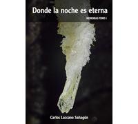 Donde la noche es eterna: Meditaciones de un espeleólogo.