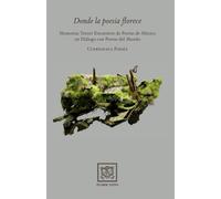 Donde la poesía florece: Memorias Tercer Encuentro de Poetas de México en Diálogo con Poetas del Mundo
