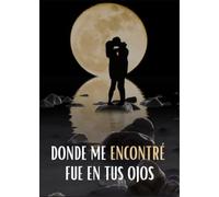 Donde me encontré fue en tus ojos: Una historia de amor, dolor y renacimiento