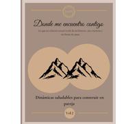 DONDE ME ENCUENTRO CONTIGO: Lo que mi relación actual revela de mi historia, mis creencias y mi forma de amar.