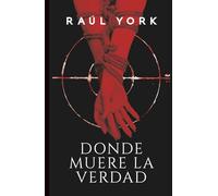 DONDE MUERE LA VERDAD: Una novela adictiva y perturbadora, donde cada verdad revelada podría ser un engaño.