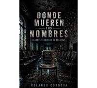 Donde Mueren Los Nombres: Algunos recuerdos no regresan