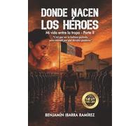 DONDE NACEN LOS HÉROES: MI VIDA ENTRE LA TROPA - PARTE II