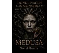 Donde nacen los monstruos: Volume I: Medusa