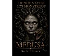 Donde nacen los monstruos: Volume I: Medusa