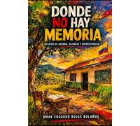 Donde no hay memoria: Relatos de guerra, silencio y supervivencia