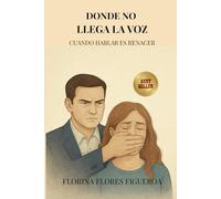 DONDE NO LLEGA LA VOZ: CUANDO HABLAR ES RENACER