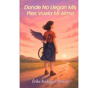 Donde no llegan mis pies vuela mi alma