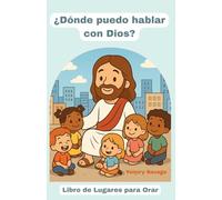 ¿Dónde puedo hablar con Dios?: Libro de lugares para Orar.
