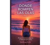 Donde rompen las Olas: Porque el mar no pregunta si estas listo para amar