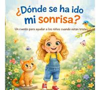 ¿Dónde se ha ido mi sonrisa?: Un cuento para ayudar a los niños cuando están tristes
