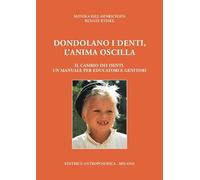Dondolano i denti, l'anima oscilla. Il cambio dei denti. Un manuale per educatori e genitori