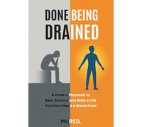 Done Being Drained: A Modern Playbook to Beat Burnout and Build a Life You Don’t Need a Break From