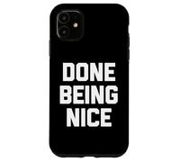 Done Being Nice - Divertente detto sarcastico carino fresco novità Custodia per iPhone 11