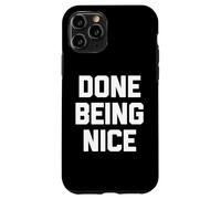 Done Being Nice - Divertente detto sarcastico carino fresco novità Custodia per iPhone 11 Pro