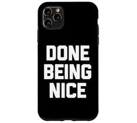 Done Being Nice - Divertente detto sarcastico carino fresco novità Custodia per iPhone 11 Pro Max