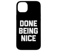 Done Being Nice - Divertente detto sarcastico carino fresco novità Custodia per iPhone 14 Plus