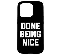 Done Being Nice - Divertente detto sarcastico carino fresco novità Custodia per iPhone 15 Pro
