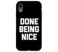 Done Being Nice - Divertente detto sarcastico carino fresco novità Custodia per iPhone XR