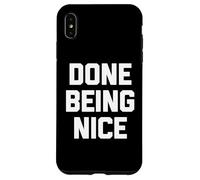 Done Being Nice - Divertente detto sarcastico carino fresco novità Custodia per iPhone XS Max