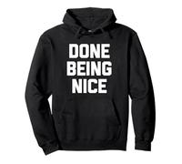 Done Being Nice - Divertente Detto Sarcastico Carino Fresco novità Felpa con Cappuccio