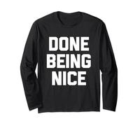 Done Being Nice - Divertente Detto Sarcastico Carino Fresco novità Maglia a Manica