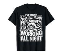 Done Horrible Things for Money Like Working Nights |- Maglietta