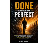 Done is Better Than Perfect: Break free from overthinking, procrastination, fear, and perfectionism so you can build confidence, income, momentum, and freedom through action.