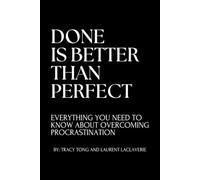 Done Is Better Than Perfect: Everything you need to know about overcoming procrastination.