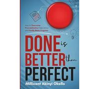 DONE IS BETTER THAN PERFECT: How TO Overcome Procastination Take Action And Finally make progress