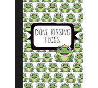 Done Kissing Frogs: A Funny Self Respect Notebook for Dating, Crushes, and Standards