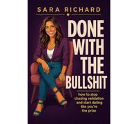 Done With the Bullshit: How to Stop Chasing Validation and Start Dating Like You're the Prize