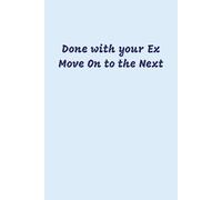 Done With Your Ex, Move on to the Next Notebook: Blue Lined Journal for Teens and Adults, 120 pages, 6x9 inches, His and Hers Gifts