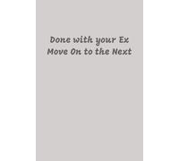 Done With Your Ex, Move on to the Next Notebook: Grey Lined Journal for Teens and Adults, 120 pages, 6x9 inches, His and Hers Gifts