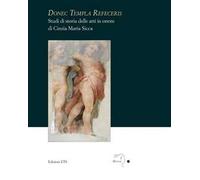 Donec templa refeceris. Studi di storia delle arti in onore di Cinzia Maria Sicca