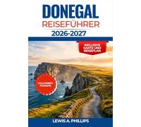 Donegal Reiseführer 2026-2027: Erkunden Sie den Wild Atlantic Way, die Slieve League Cliffs, den Glenveagh-Nationalpark, versteckte Strände und das ... Erbe mit lokalen Tipps und Insider-Routen