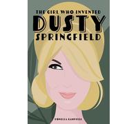 Donella Campbell The Girl who Invented Dusty Springfield (Tascabile)