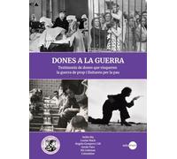 Dones a la guerra: Testimonis de dones que visqueren la guerra de prop i lluitaren per la pau