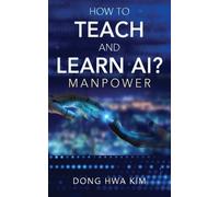 Dong Hwa Kim How to Teach and Learn AI? (Tascabile)