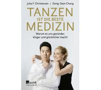 Dong-Seon Chang Tanzen ist die beste Medizin: Warum es uns gesünder, (Tascabile)