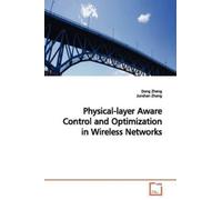 Dong Zheng Physical-layer Aware Control and Optimization in Wireless (Tascabile)